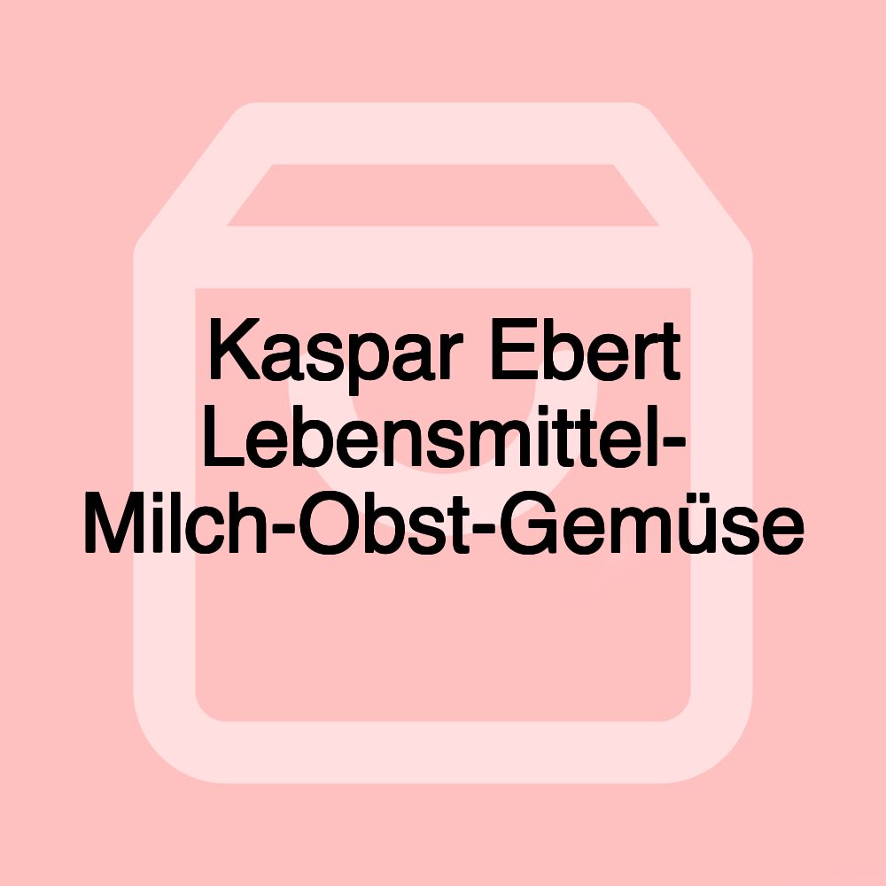 Kaspar Ebert Lebensmittel- Milch-Obst-Gemüse