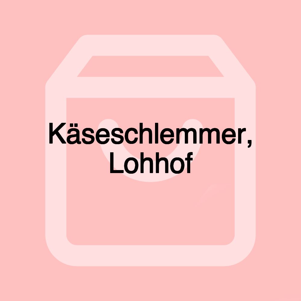 Käseschlemmer, Lohhof