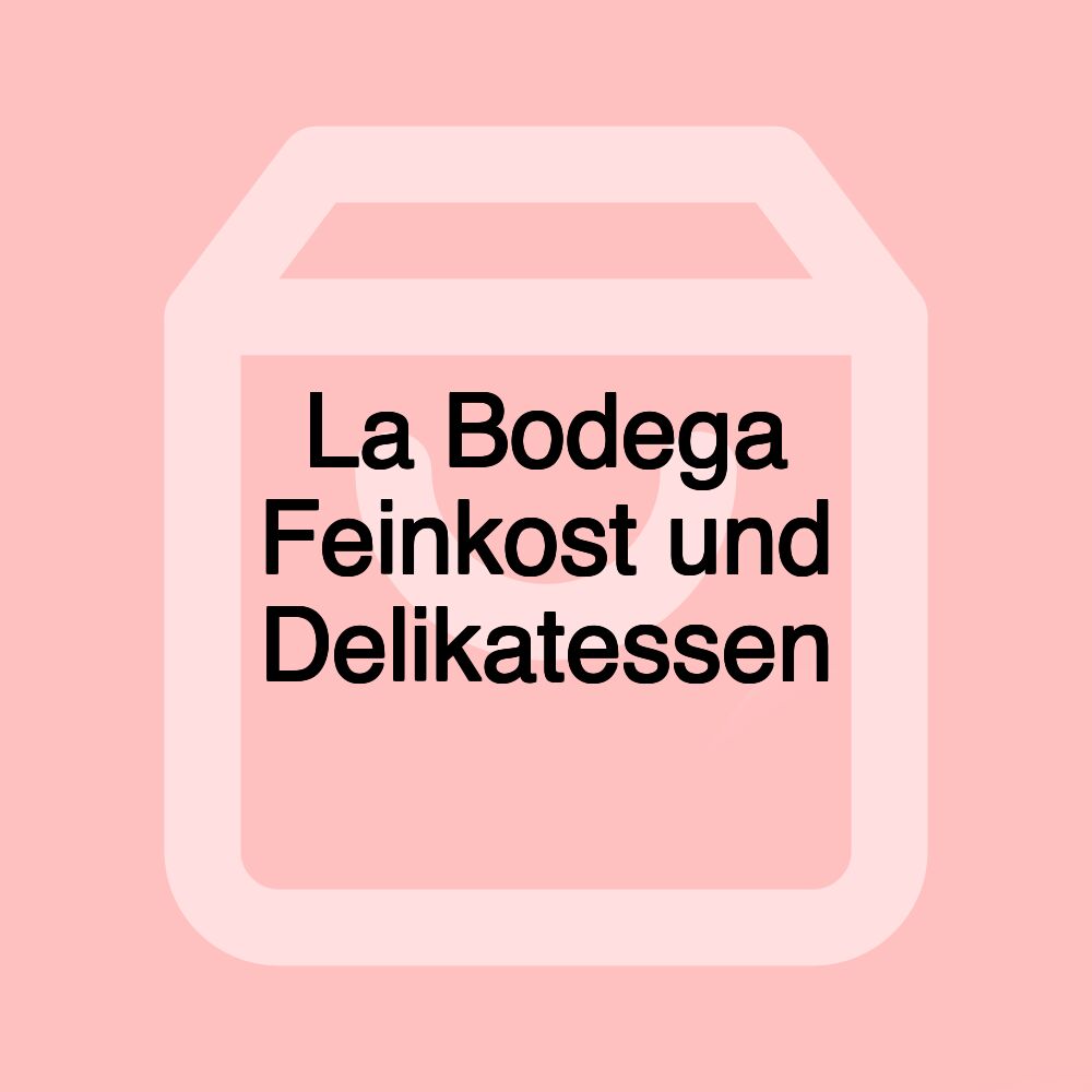 La Bodega Feinkost und Delikatessen