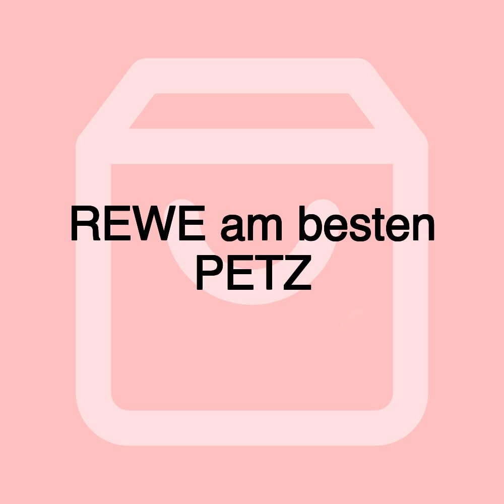 REWE am besten PETZ