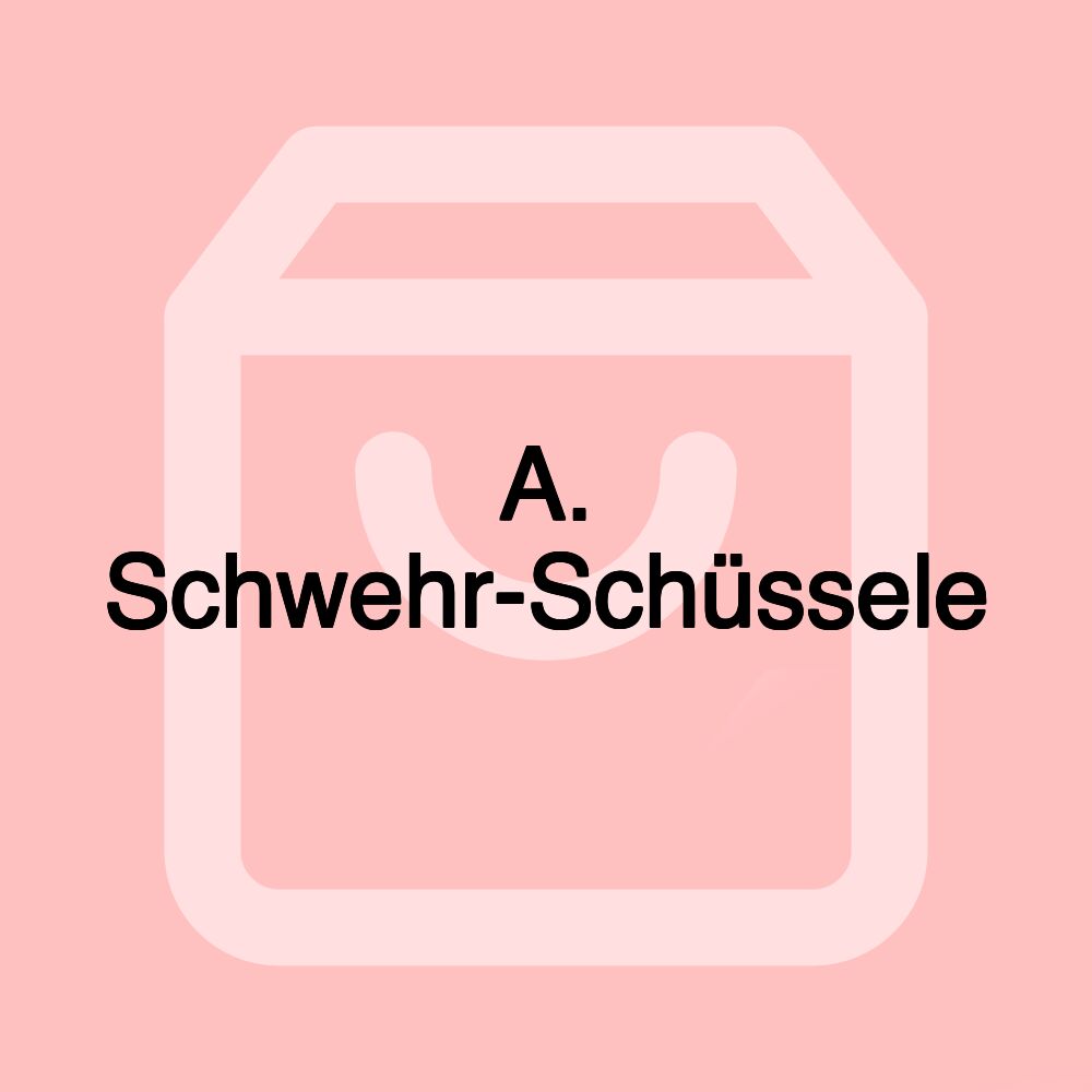 A. Schwehr-Schüssele