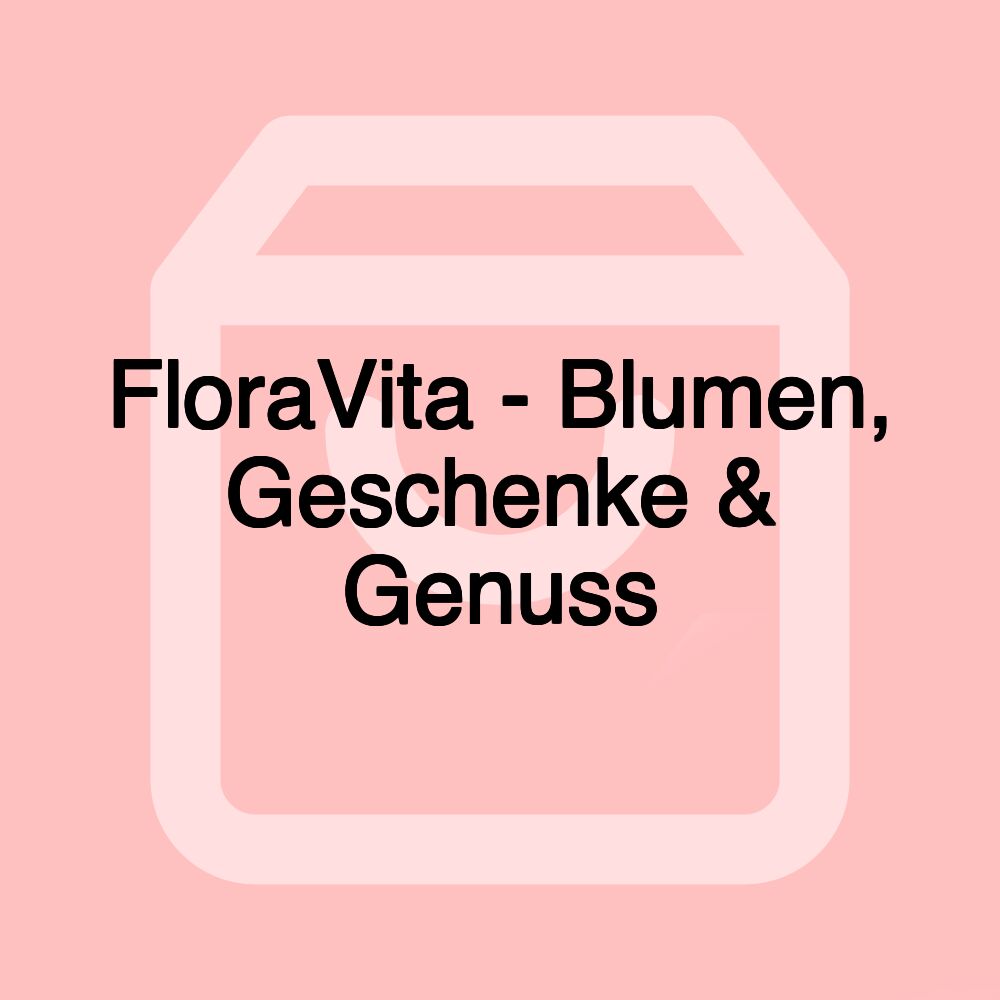 FloraVita - Blumen, Geschenke & Genuss