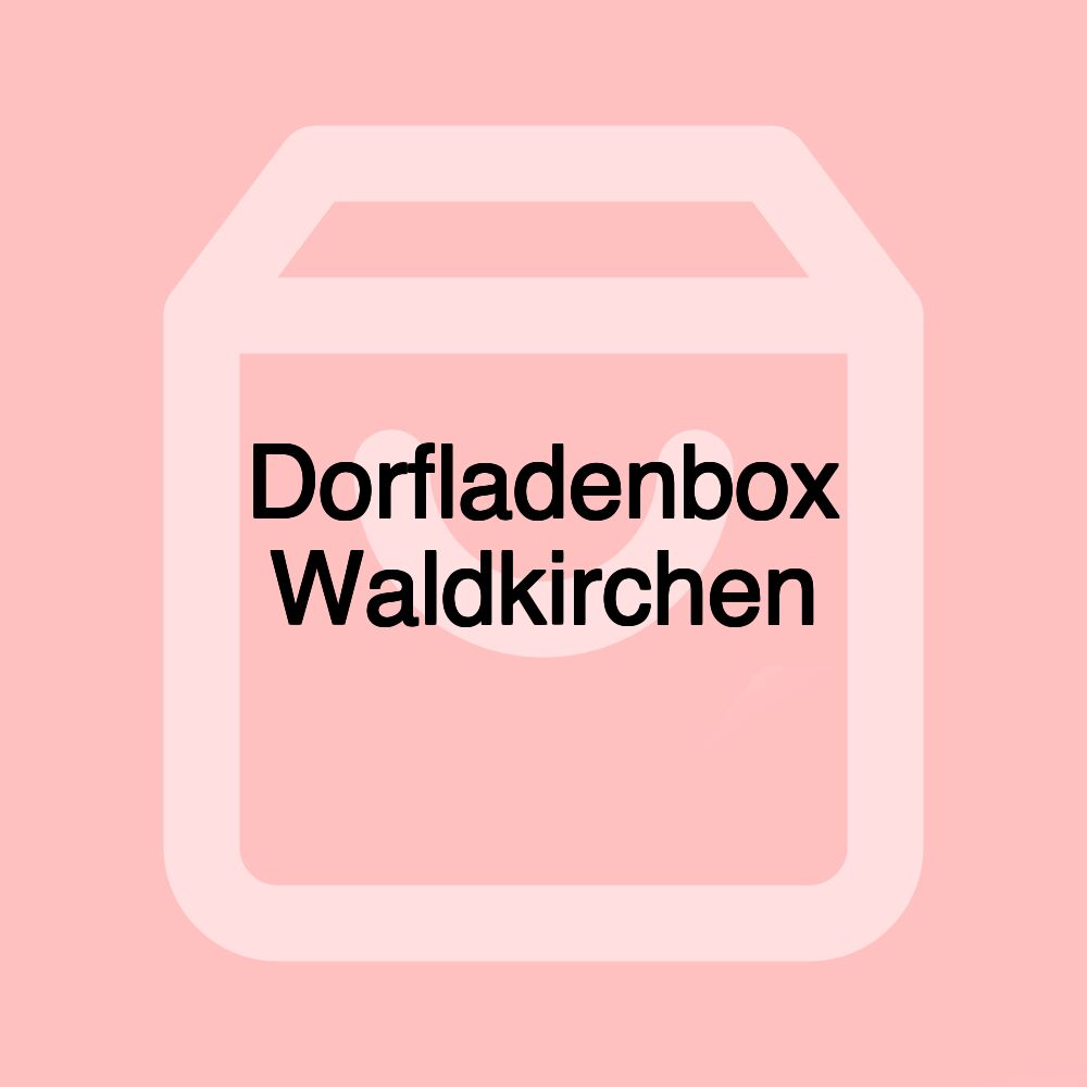 Dorfladenbox Waldkirchen