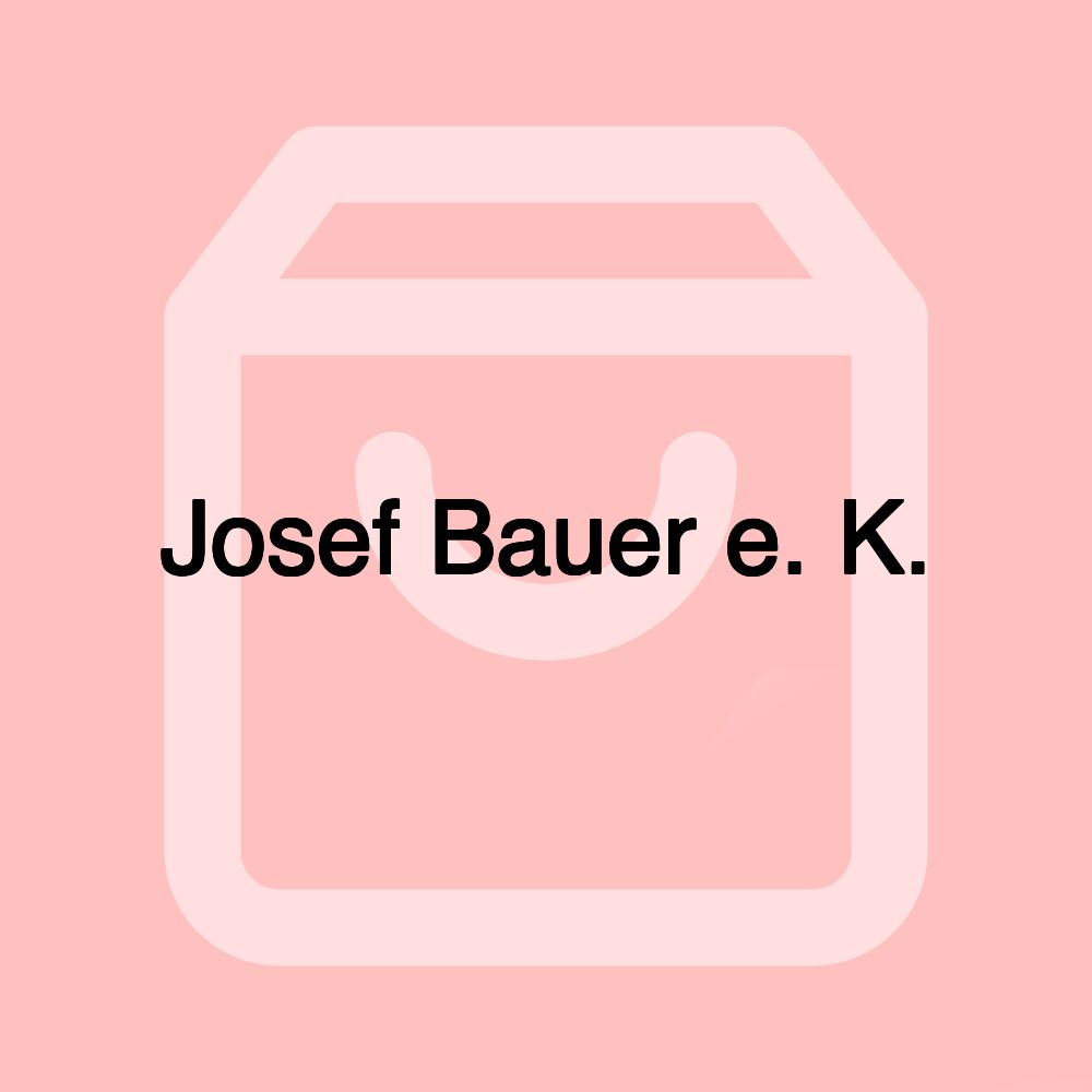 Josef Bauer e. K.