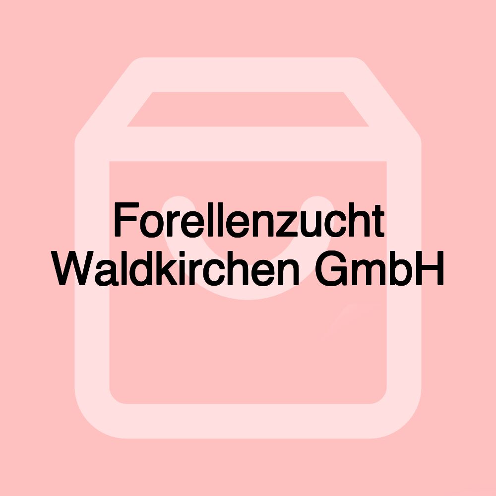 Forellenzucht Waldkirchen GmbH