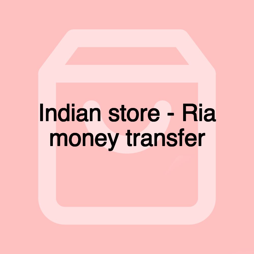 Indian store - Ria money transfer