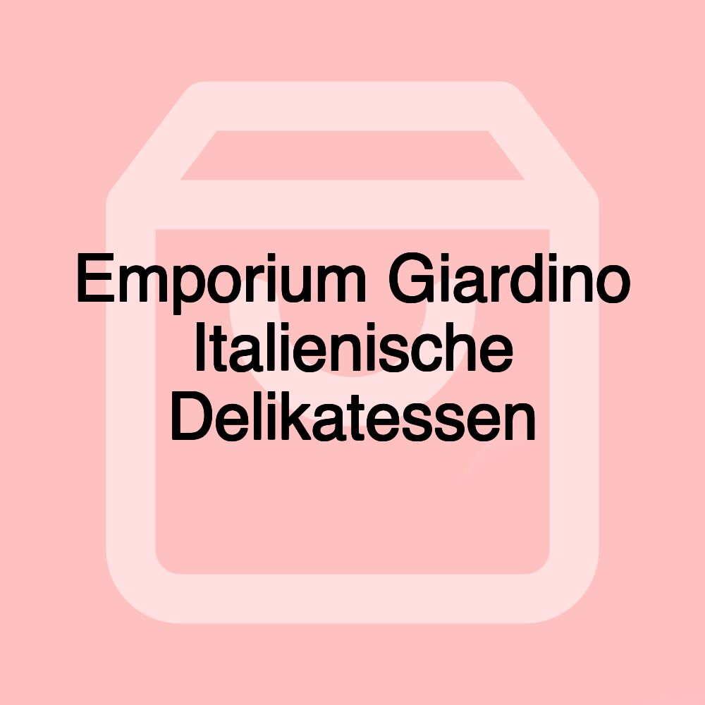 Emporium Giardino Italienische Delikatessen