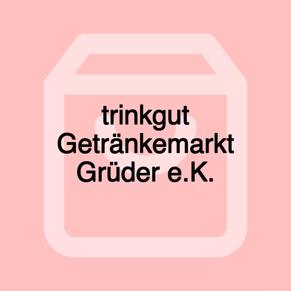 trinkgut Getränkemarkt Grüder e.K.