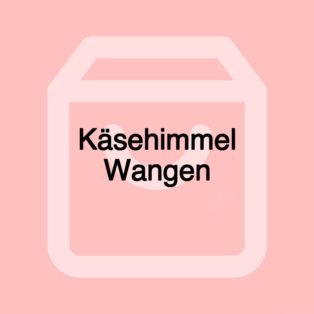 Käsehimmel Wangen