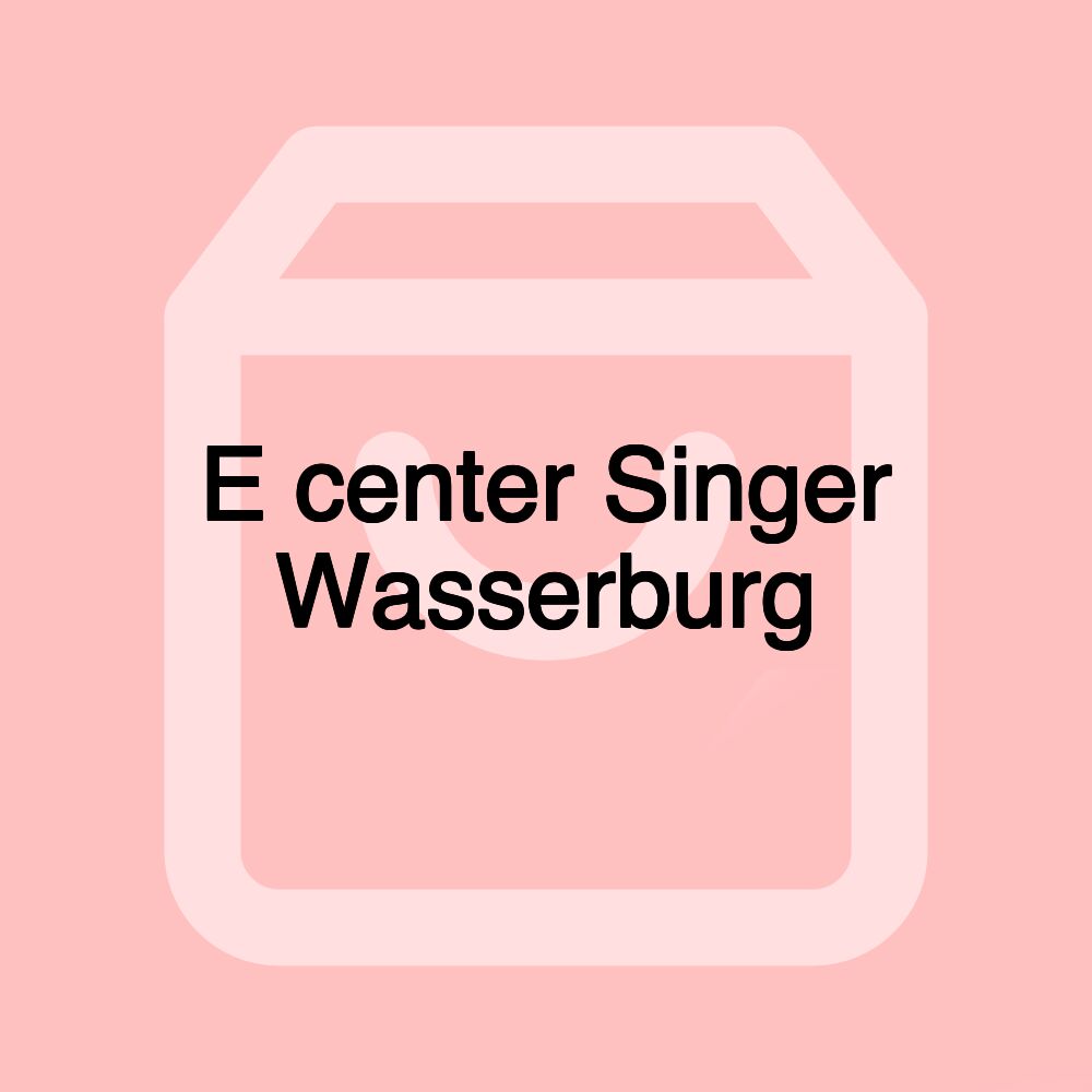 E center Singer Wasserburg