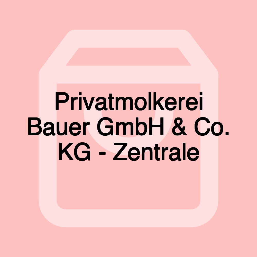 Privatmolkerei Bauer GmbH & Co. KG - Zentrale