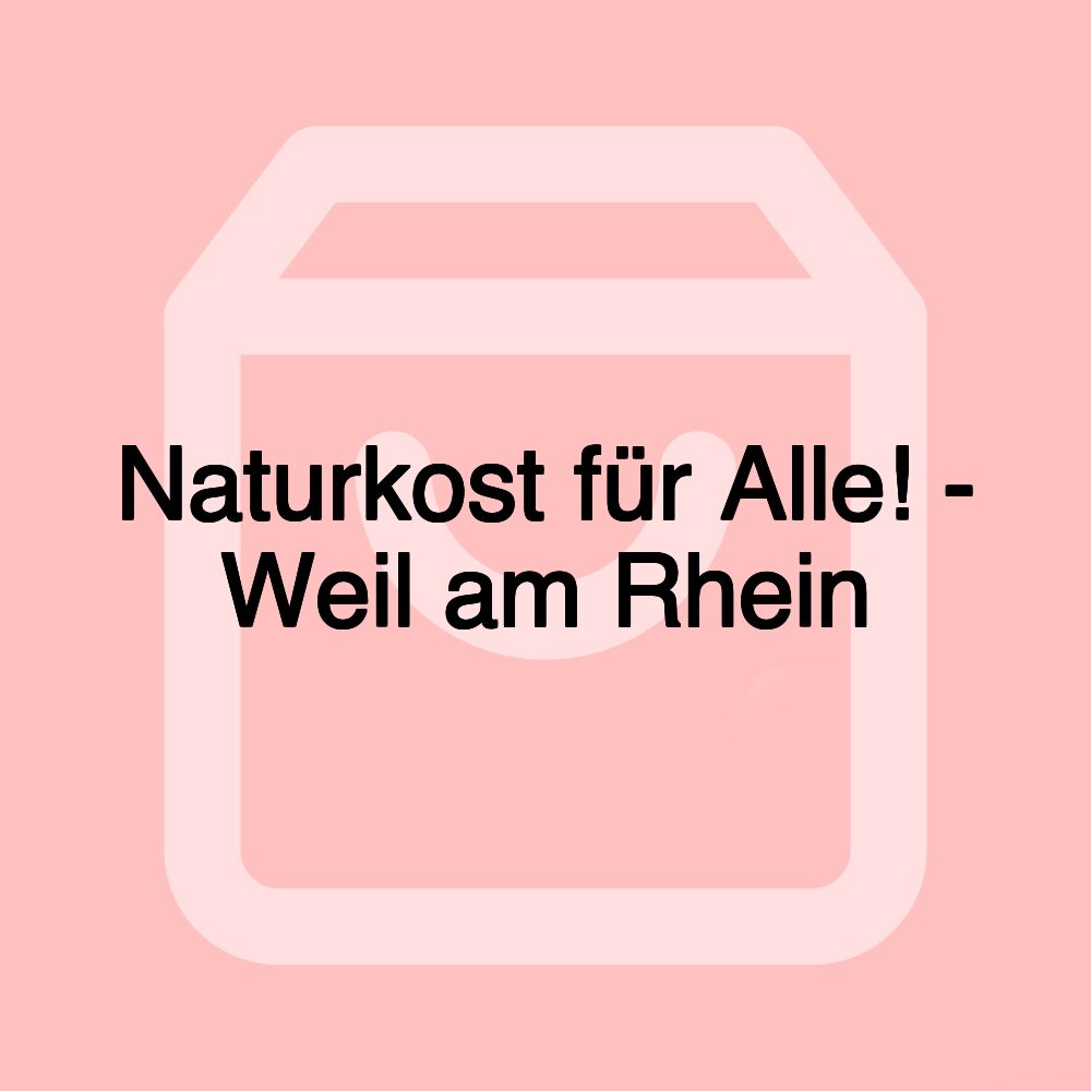 Naturkost für Alle! - Weil am Rhein