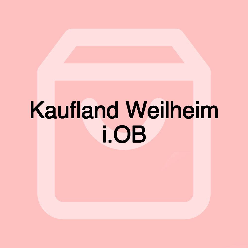 Kaufland Weilheim i.OB