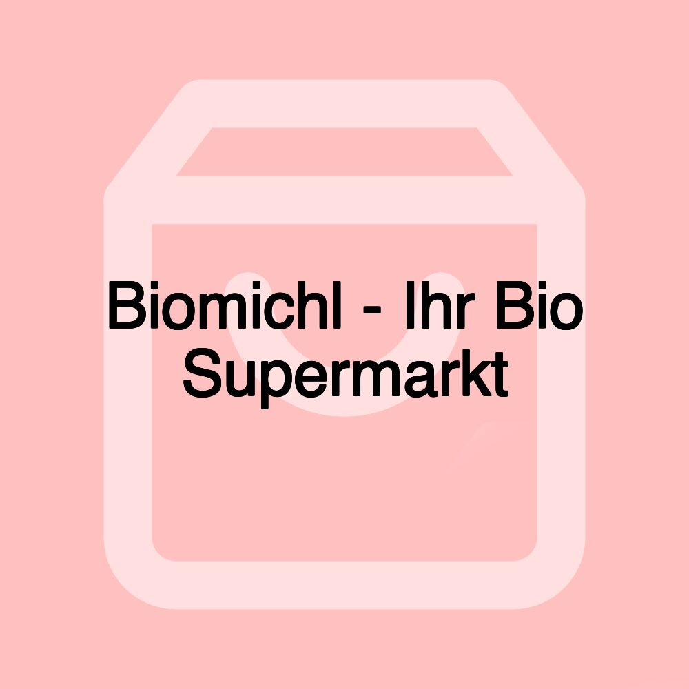 Biomichl - Ihr Bio Supermarkt