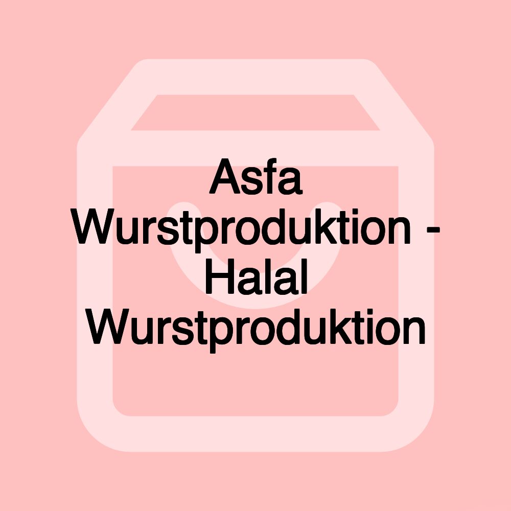 Asfa Wurstproduktion - Halal Wurstproduktion