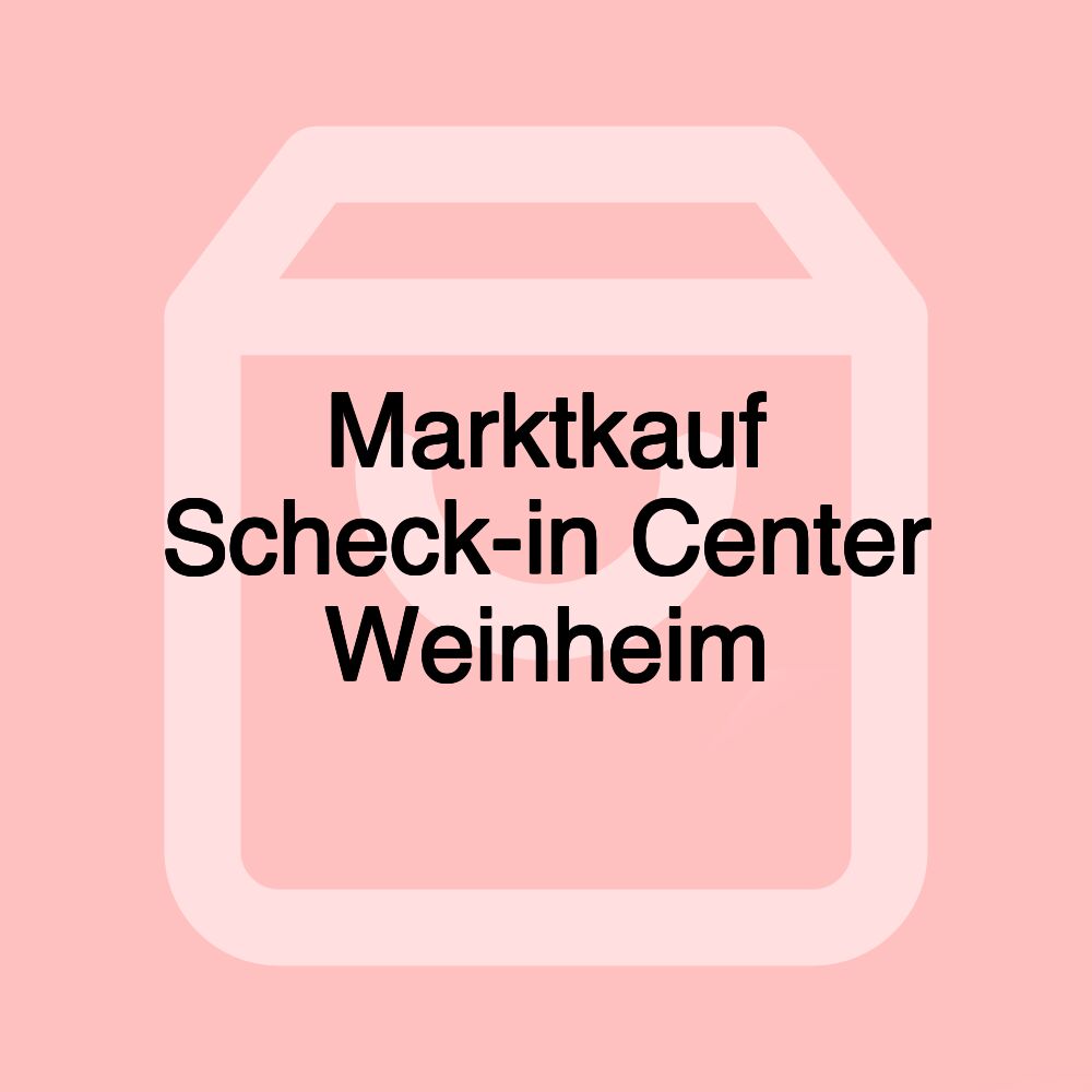 Marktkauf Scheck-in Center Weinheim