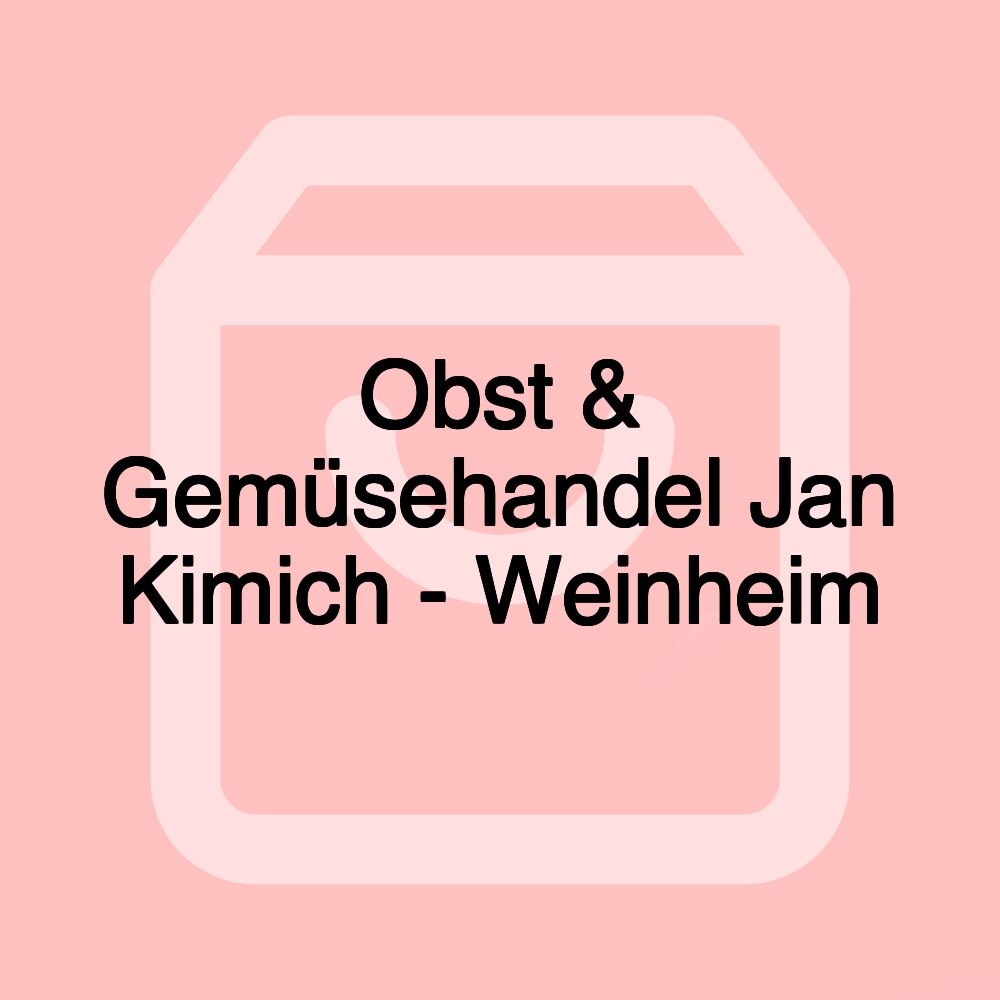 Obst & Gemüsehandel Jan Kimich - Weinheim