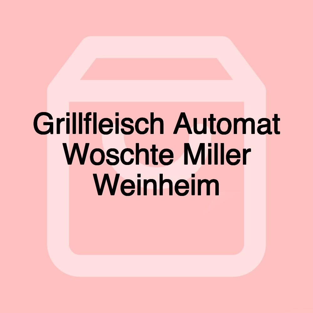 Grillfleisch Automat Woschte Miller Weinheim