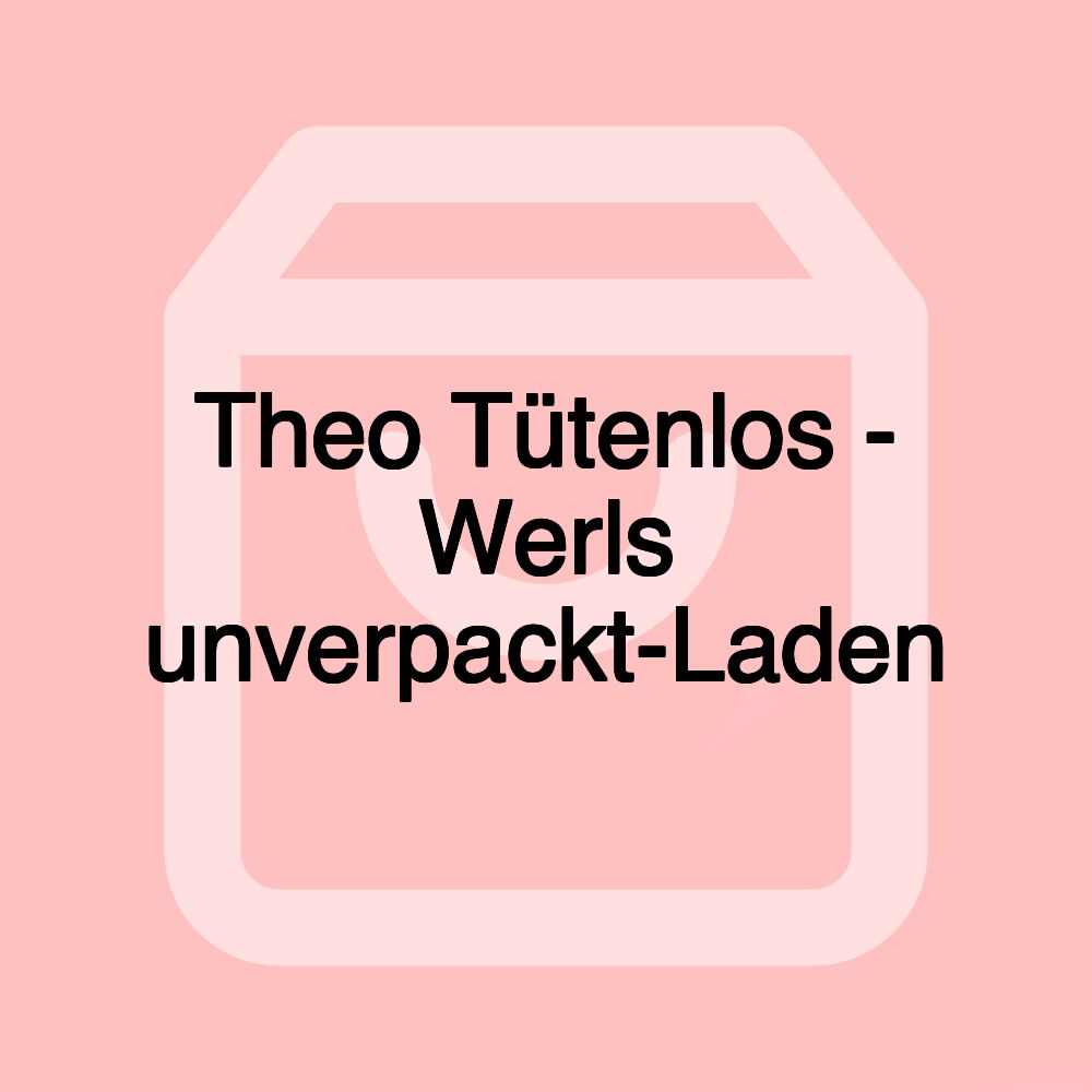 Theo Tütenlos - Werls unverpackt-Laden