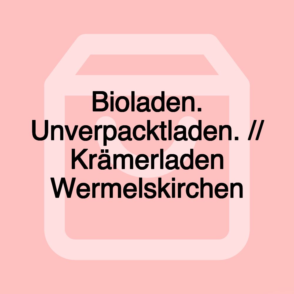 Bioladen. Unverpacktladen. // Krämerladen Wermelskirchen