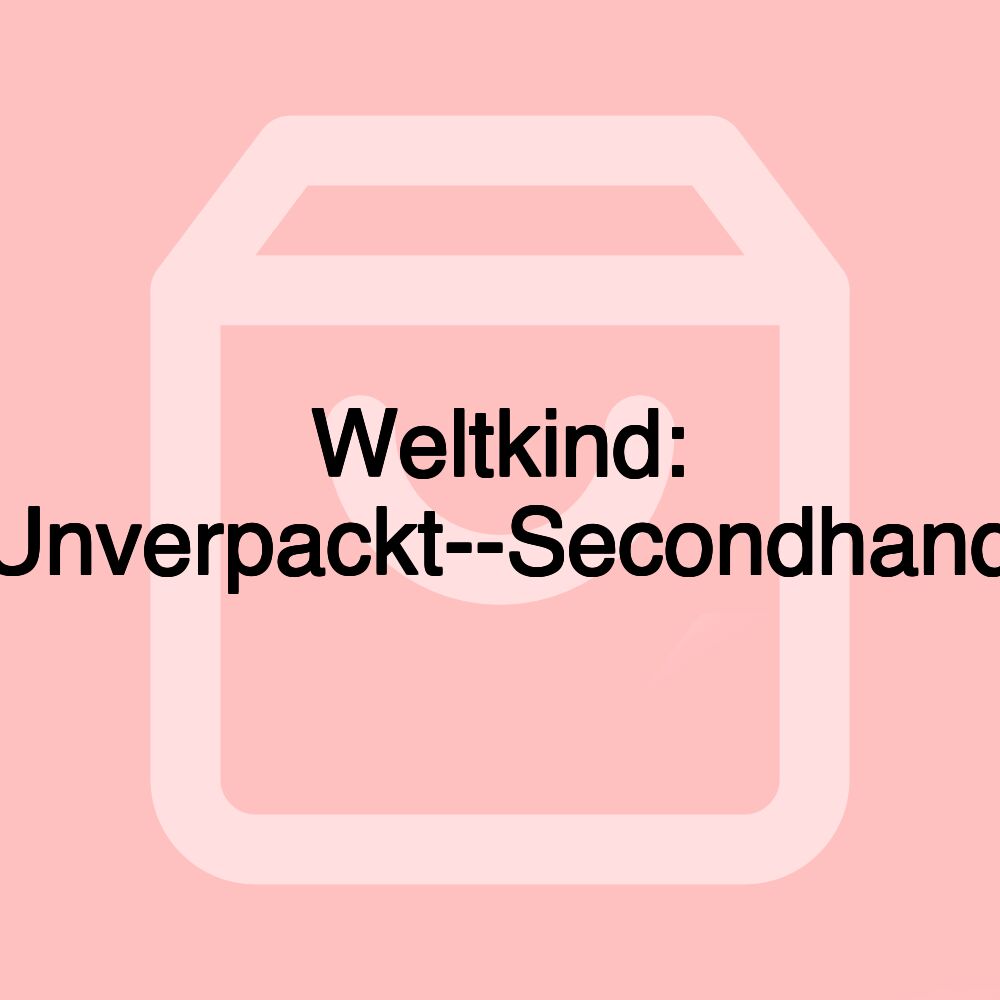 Weltkind: Unverpackt--Secondhand