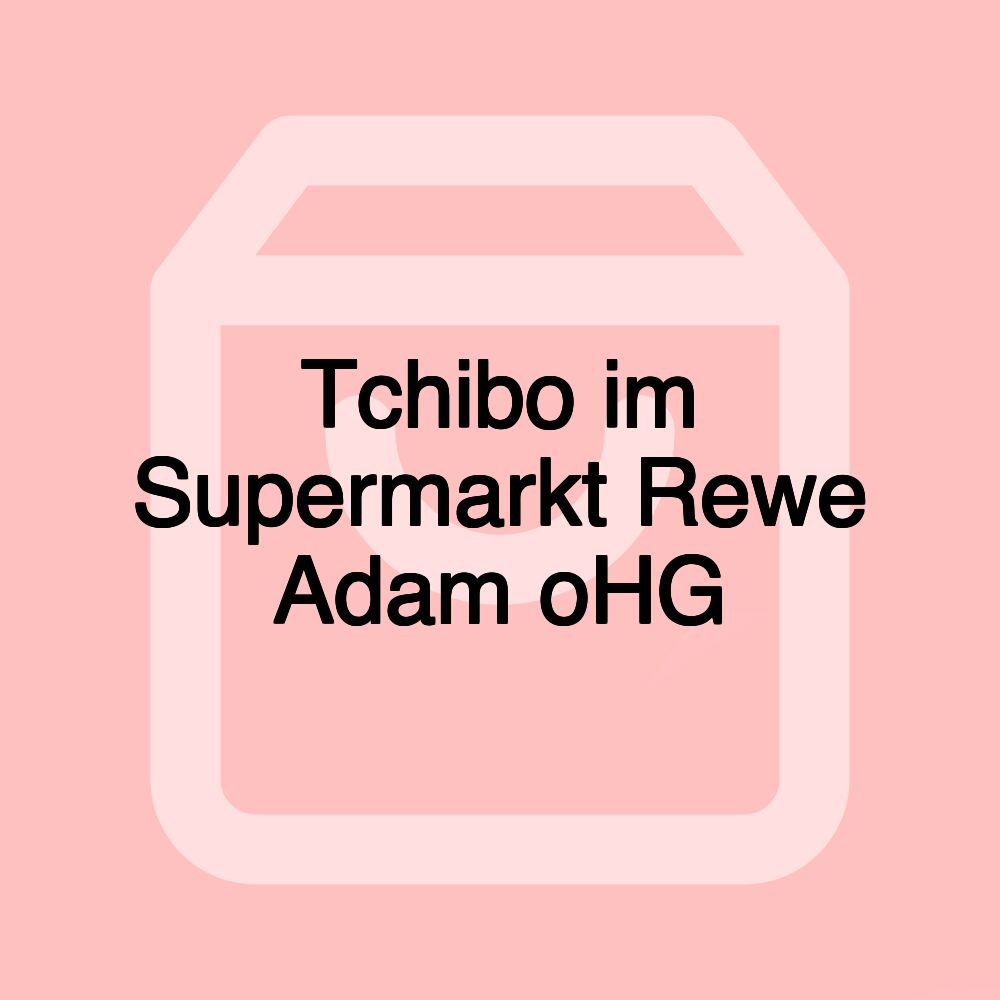 Tchibo im Supermarkt Rewe Adam oHG