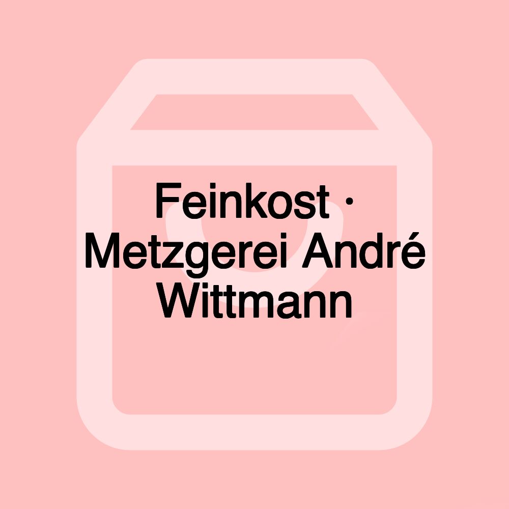 Feinkost · Metzgerei André Wittmann