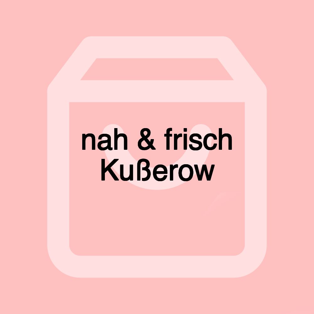 nah & frisch Kußerow