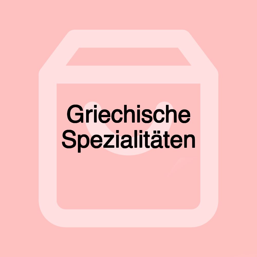 Griechische Spezialitäten