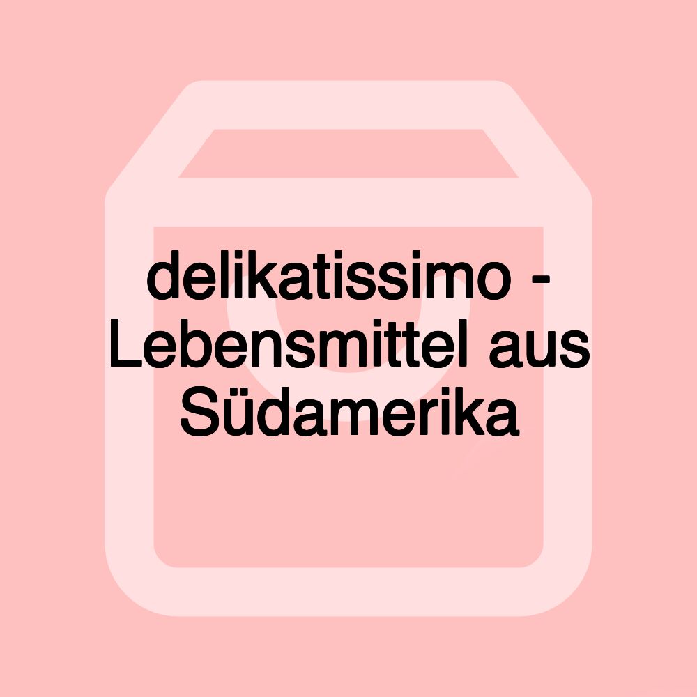 delikatissimo - Lebensmittel aus Südamerika