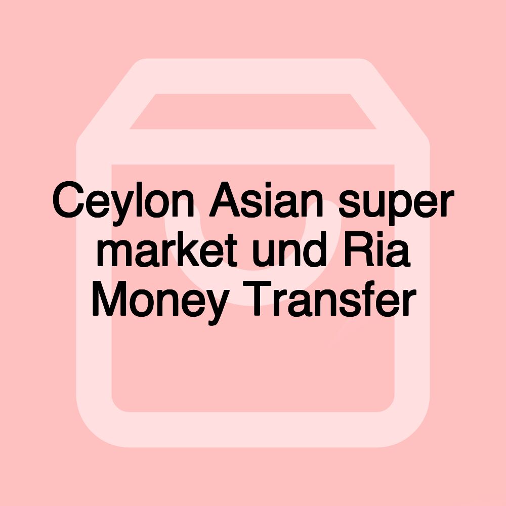 Ceylon Asian super market und Ria Money Transfer