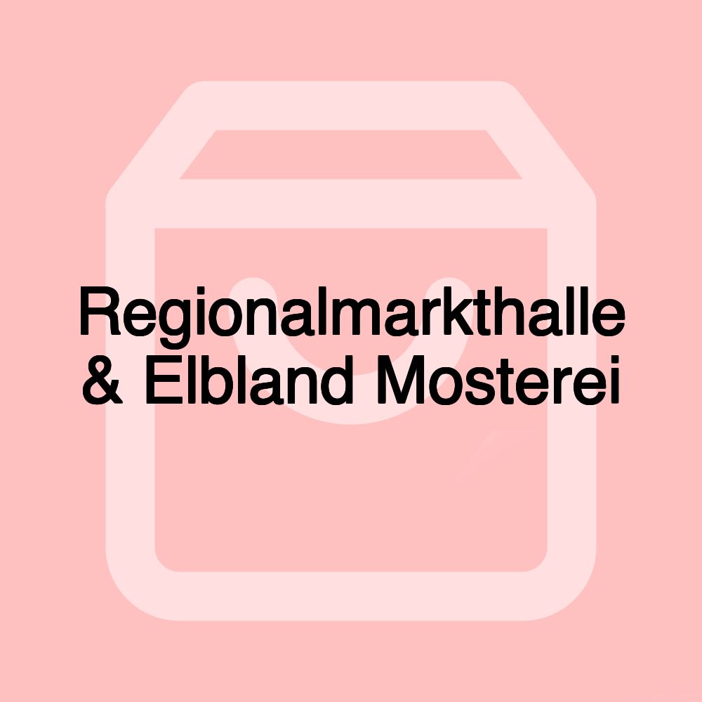 Regionalmarkthalle & Elbland Mosterei