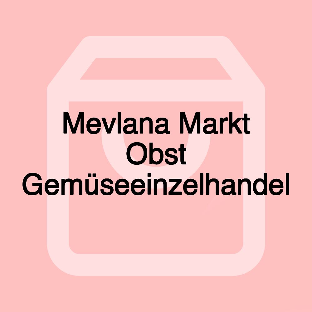 Mevlana Markt Obst Gemüseeinzelhandel