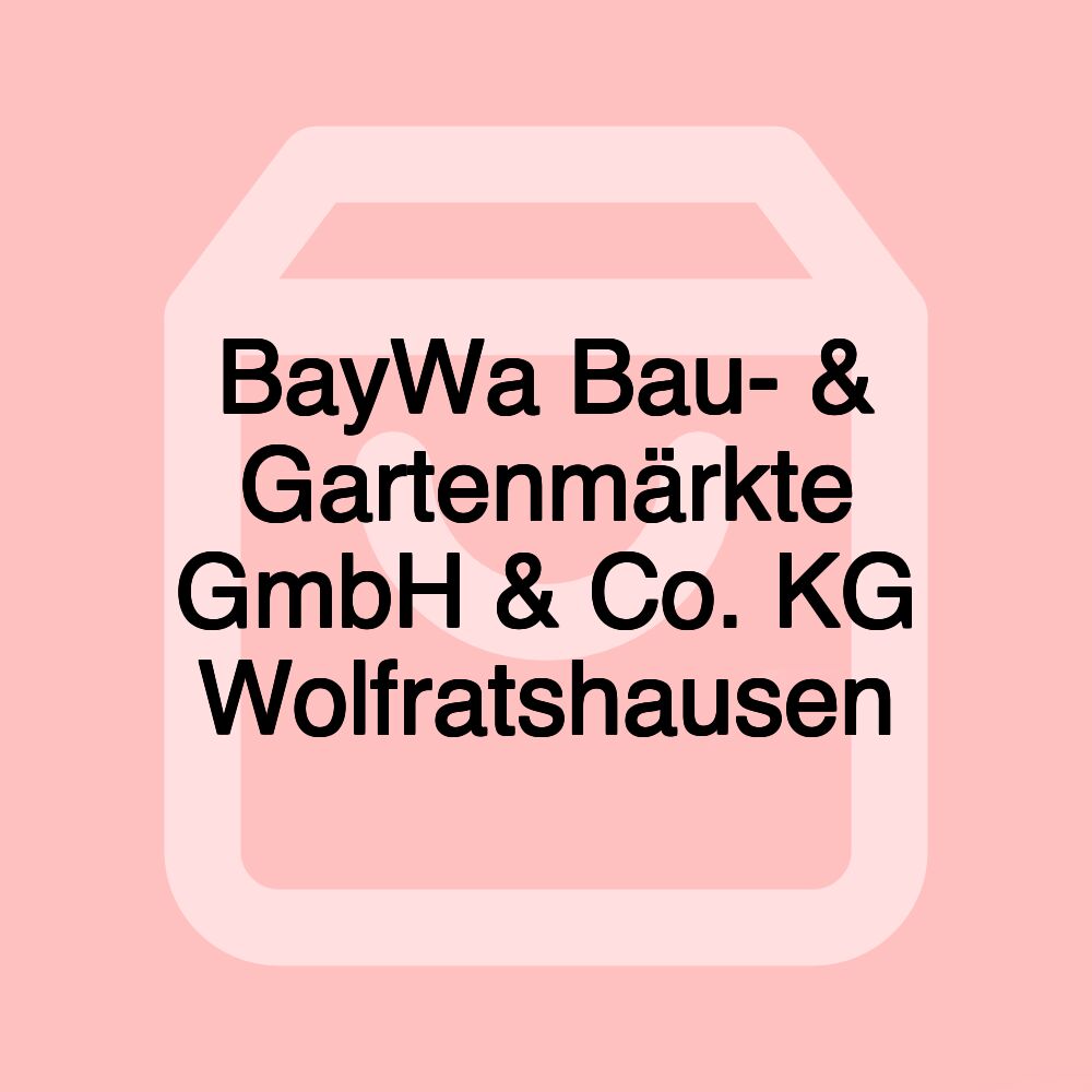 BayWa Bau- & Gartenmärkte GmbH & Co. KG Wolfratshausen