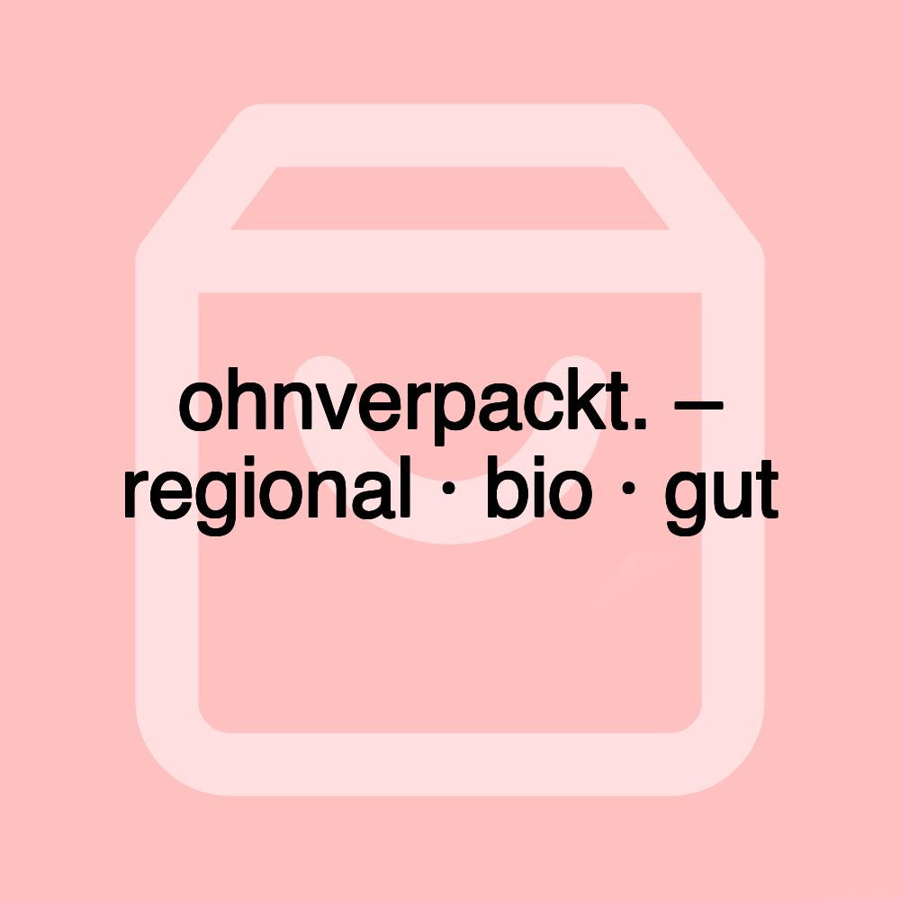 ohnverpackt. – regional · bio · gut