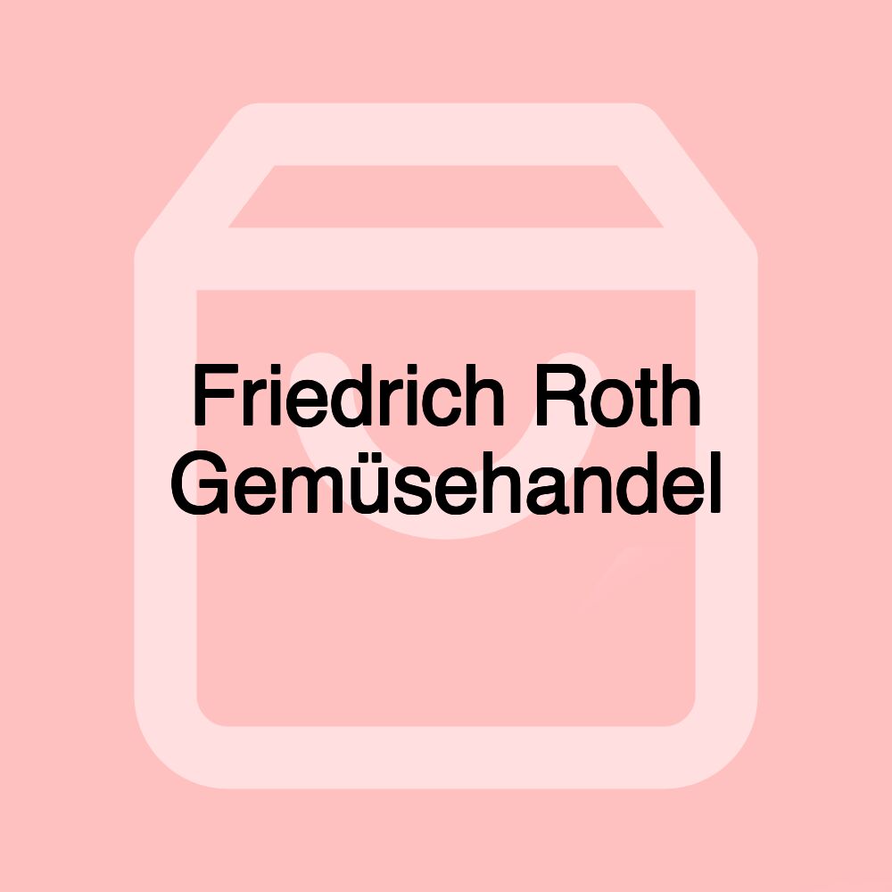 Friedrich Roth Gemüsehandel