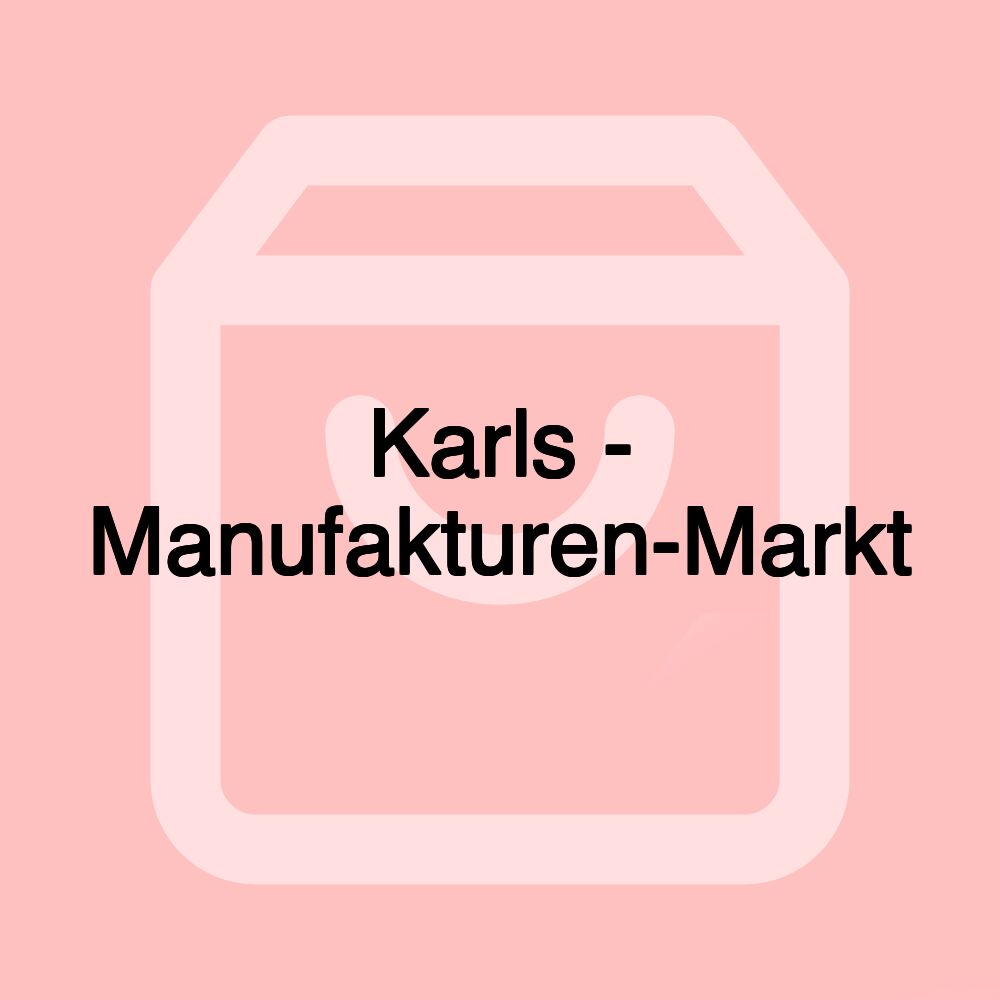 Karls - Manufakturen-Markt