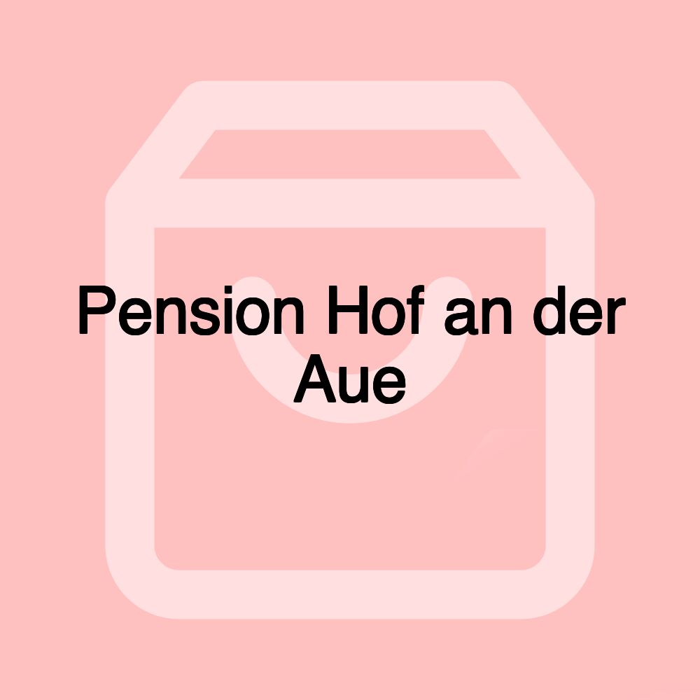 Pension Hof an der Aue