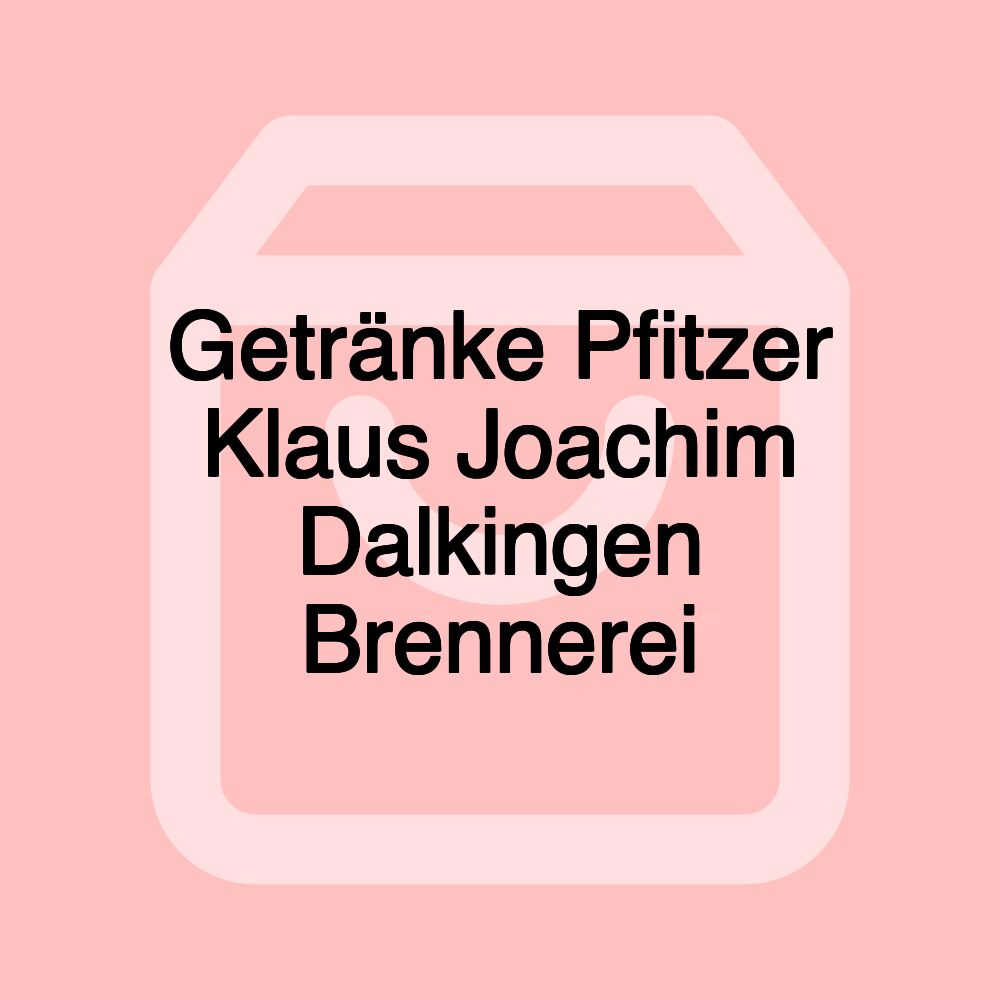 Getränke Pfitzer Klaus Joachim Dalkingen Brennerei