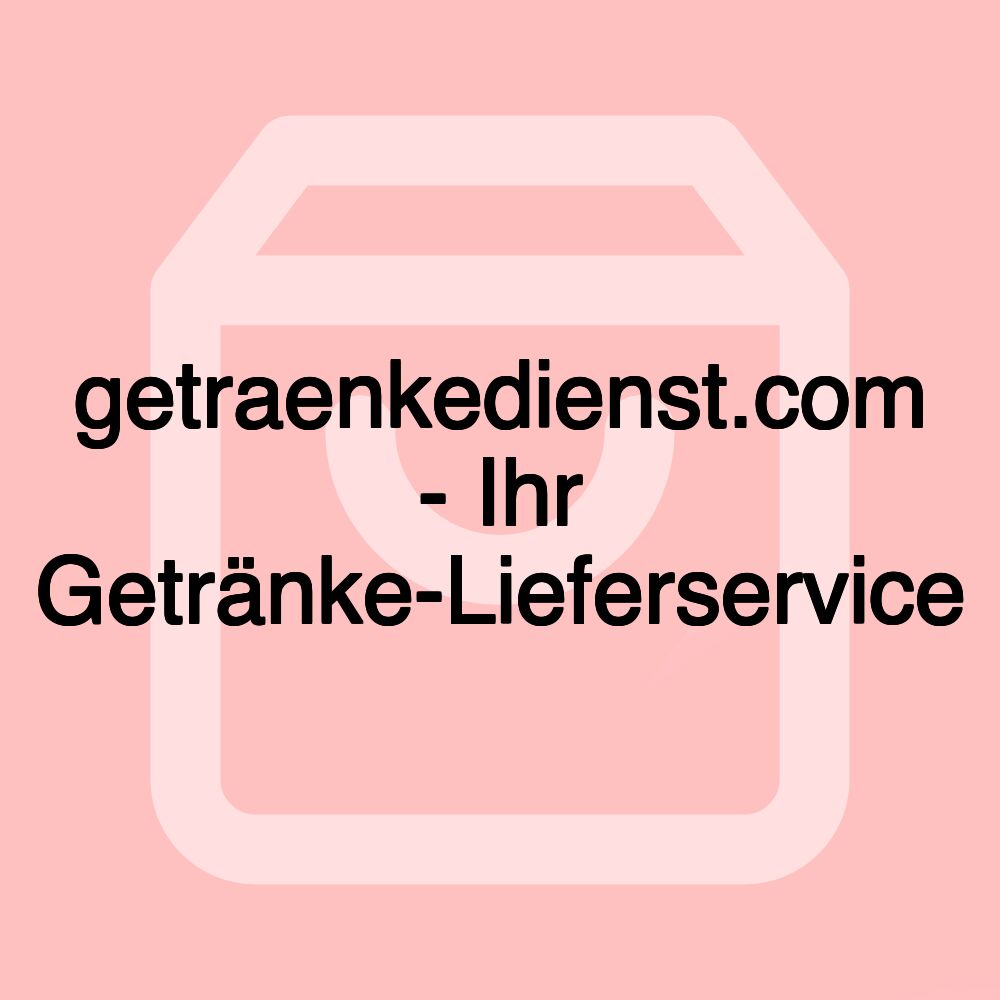 getraenkedienst.com - Ihr Getränke-Lieferservice