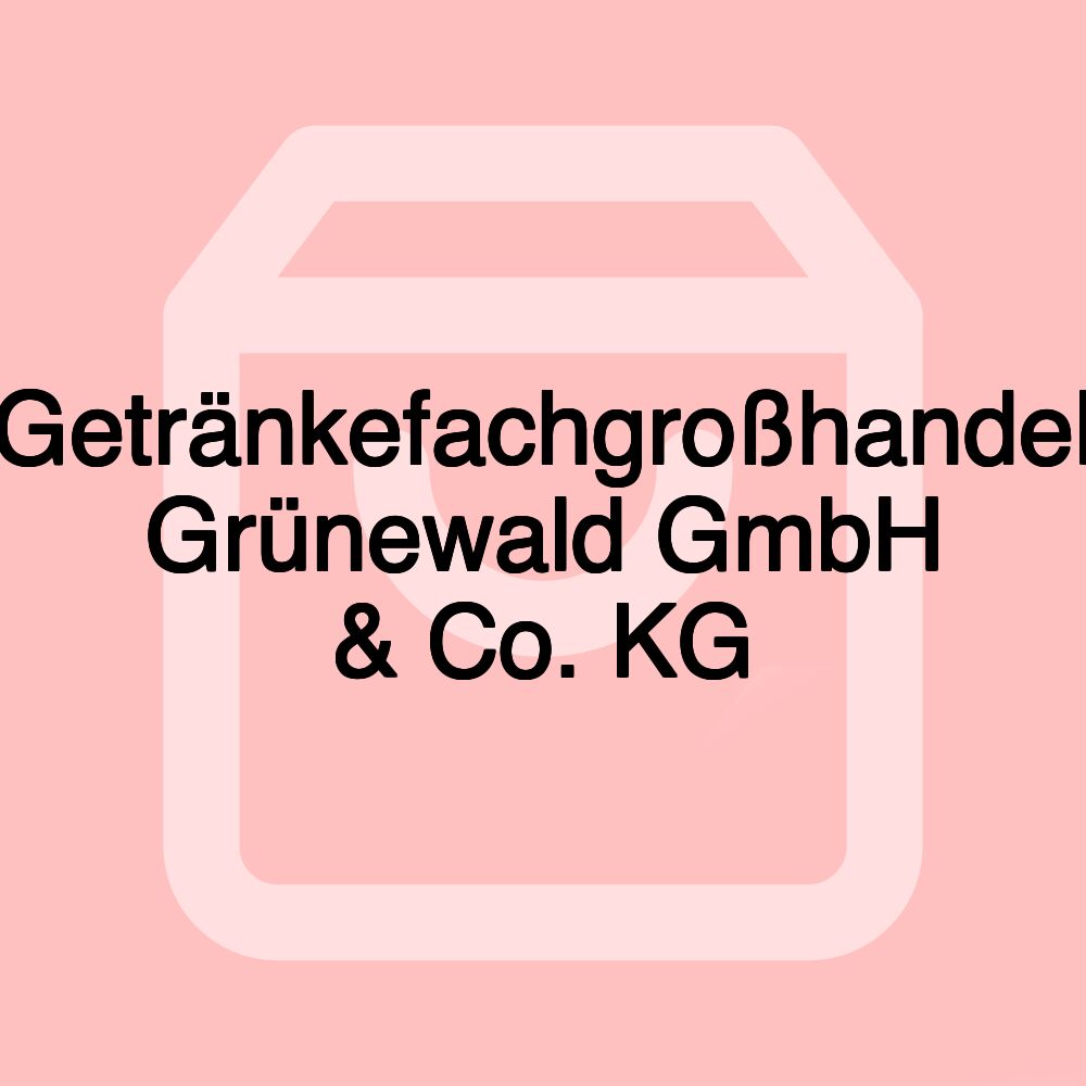 Getränkefachgroßhandel Grünewald GmbH & Co. KG