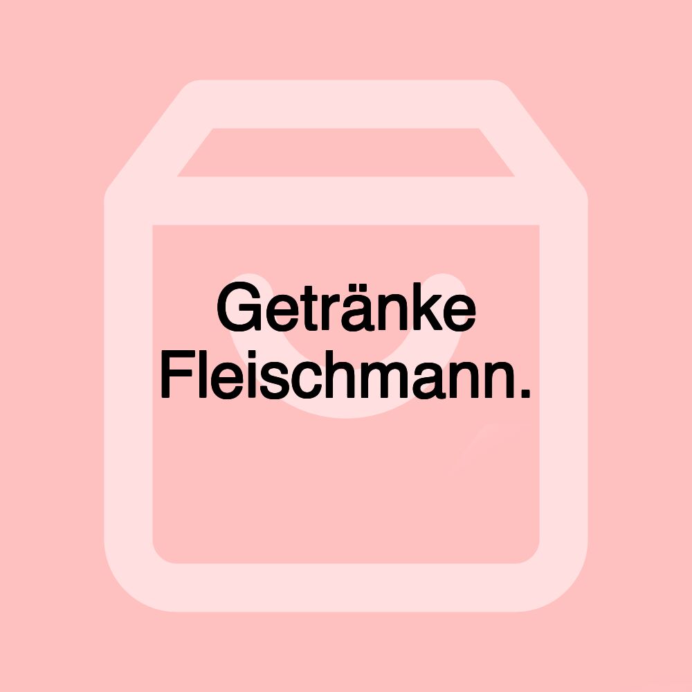 Getränke Fleischmann.