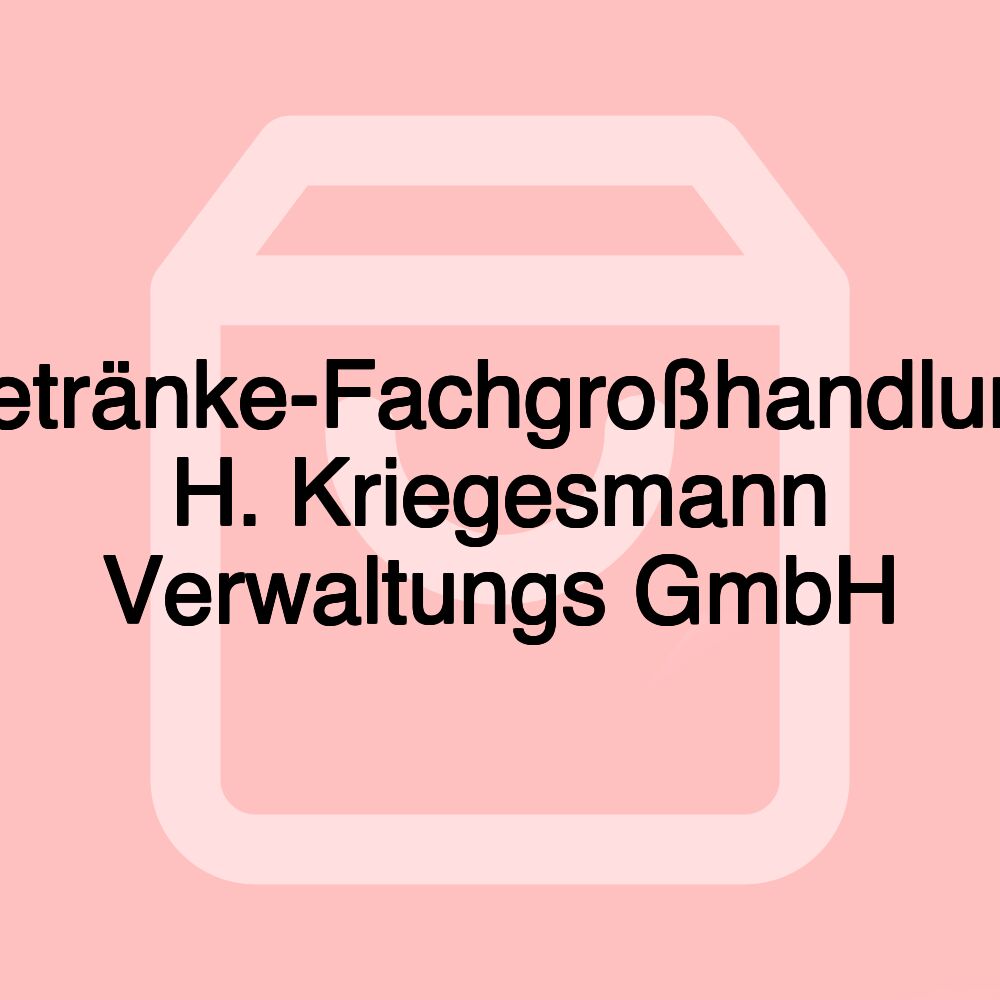 Getränke-Fachgroßhandlung H. Kriegesmann Verwaltungs GmbH