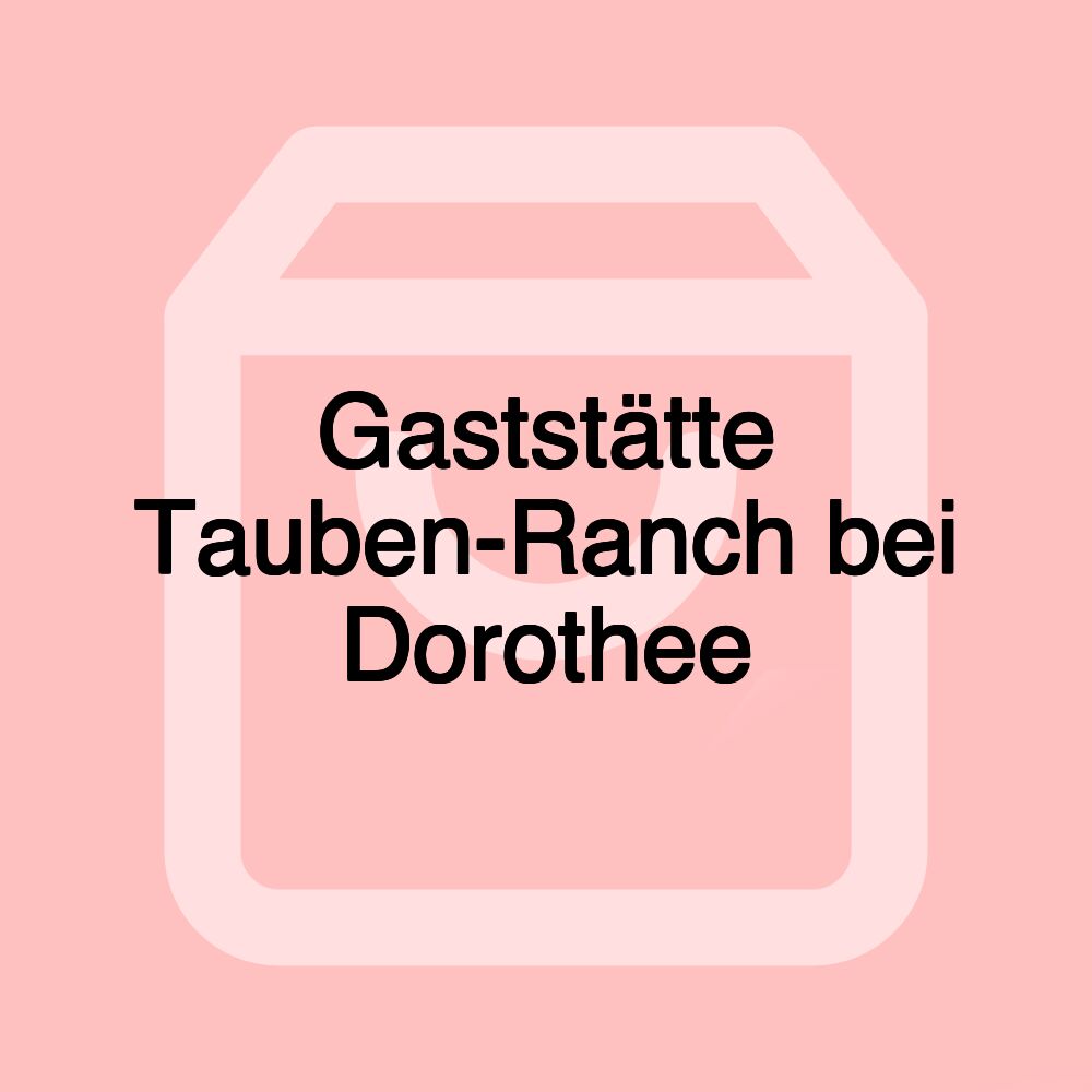 Gaststätte Tauben-Ranch bei Dorothee