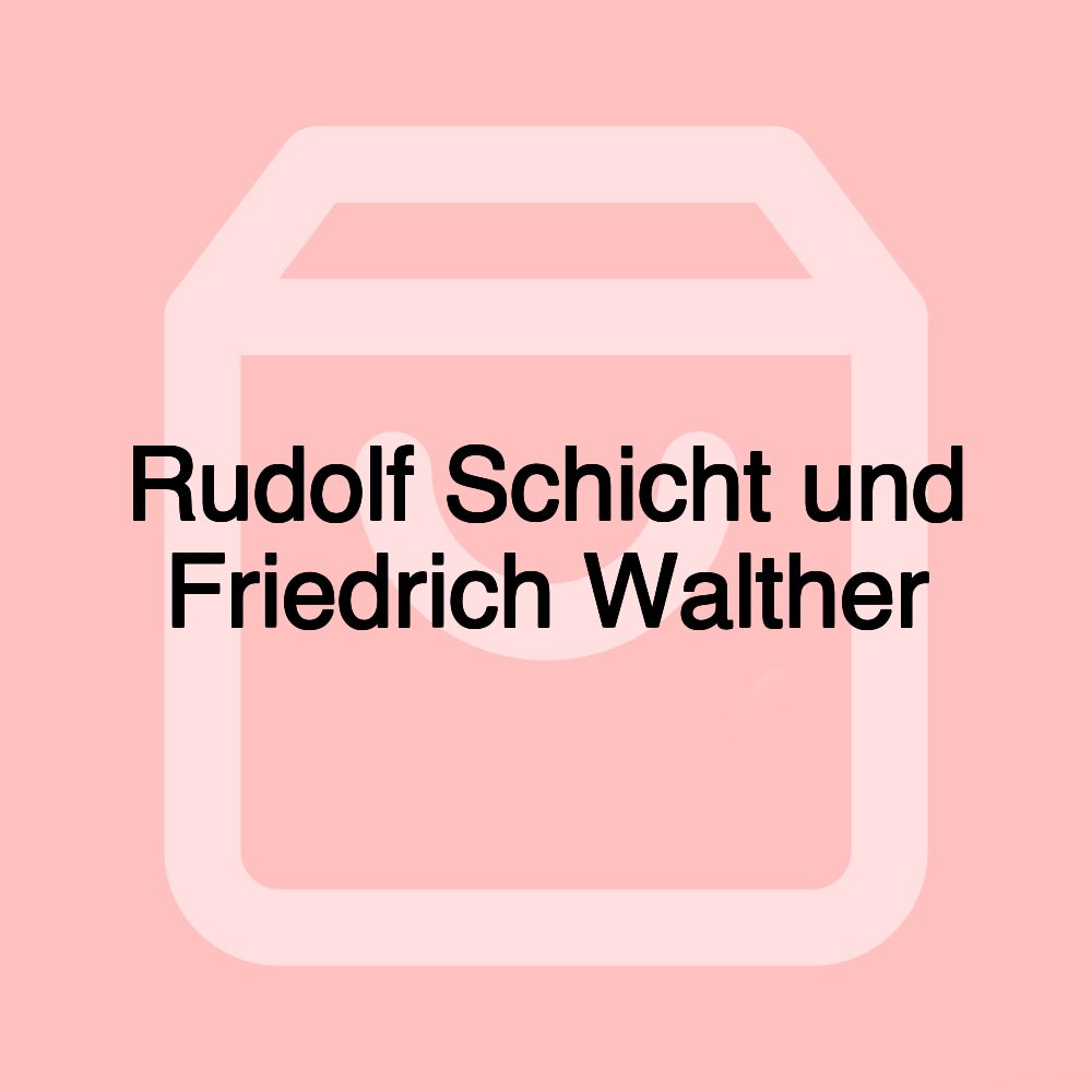 Rudolf Schicht und Friedrich Walther