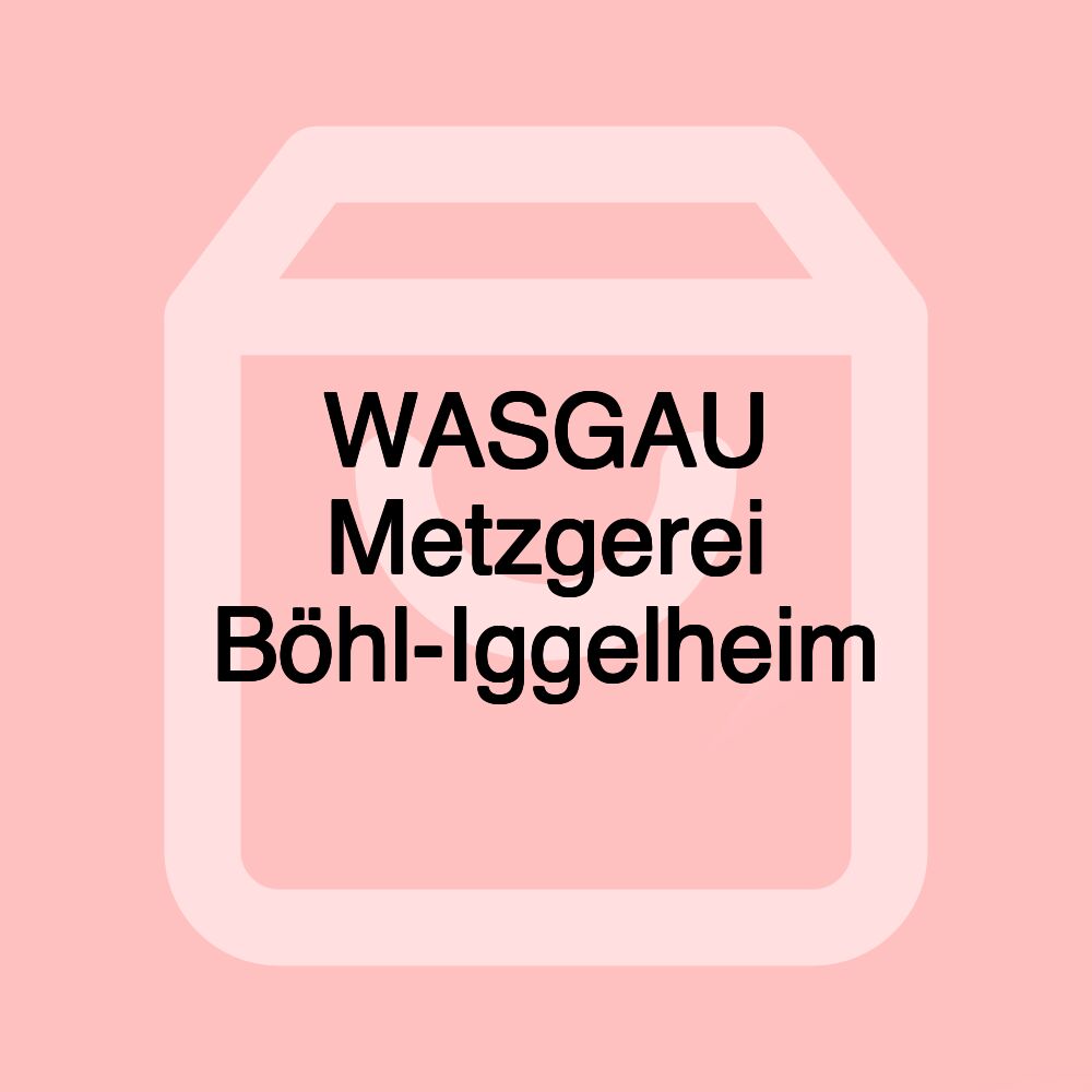 WASGAU Metzgerei Böhl-Iggelheim