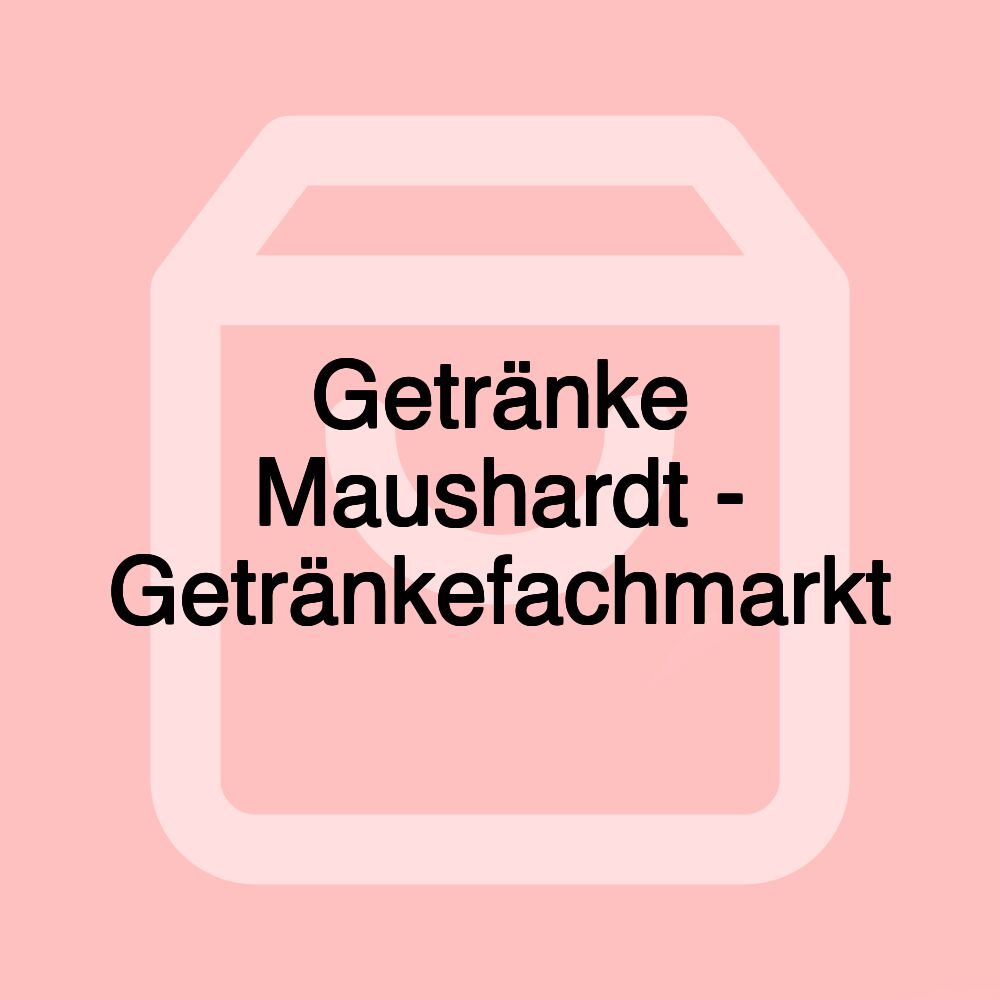 Getränke Maushardt - Getränkefachmarkt