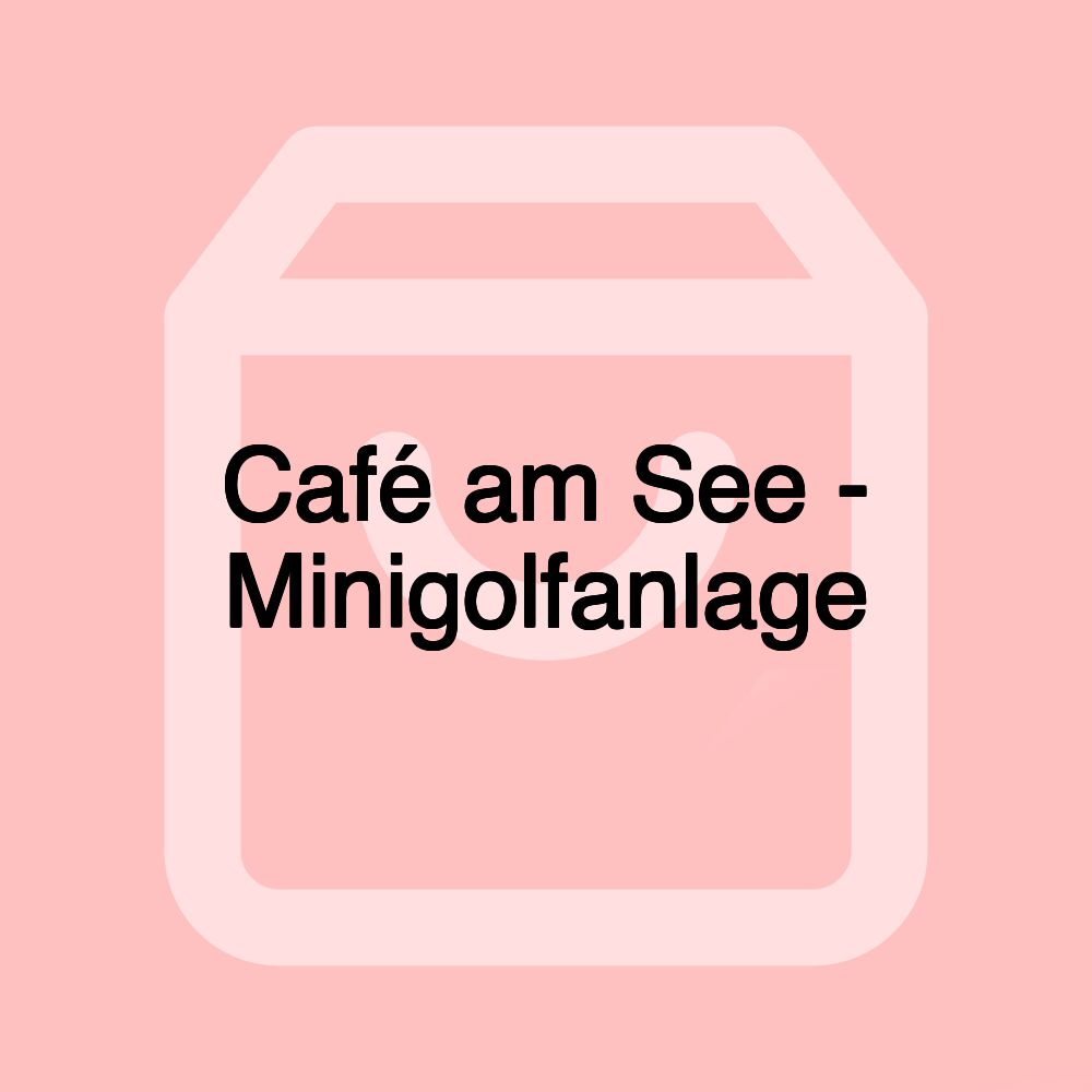 Café am See - Minigolfanlage