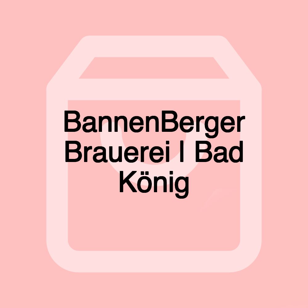 BannenBerger Brauerei | Bad König