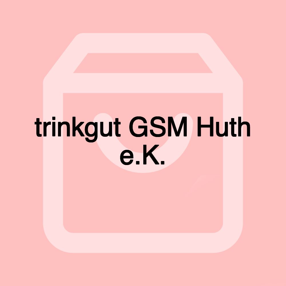 trinkgut GSM Huth e.K.